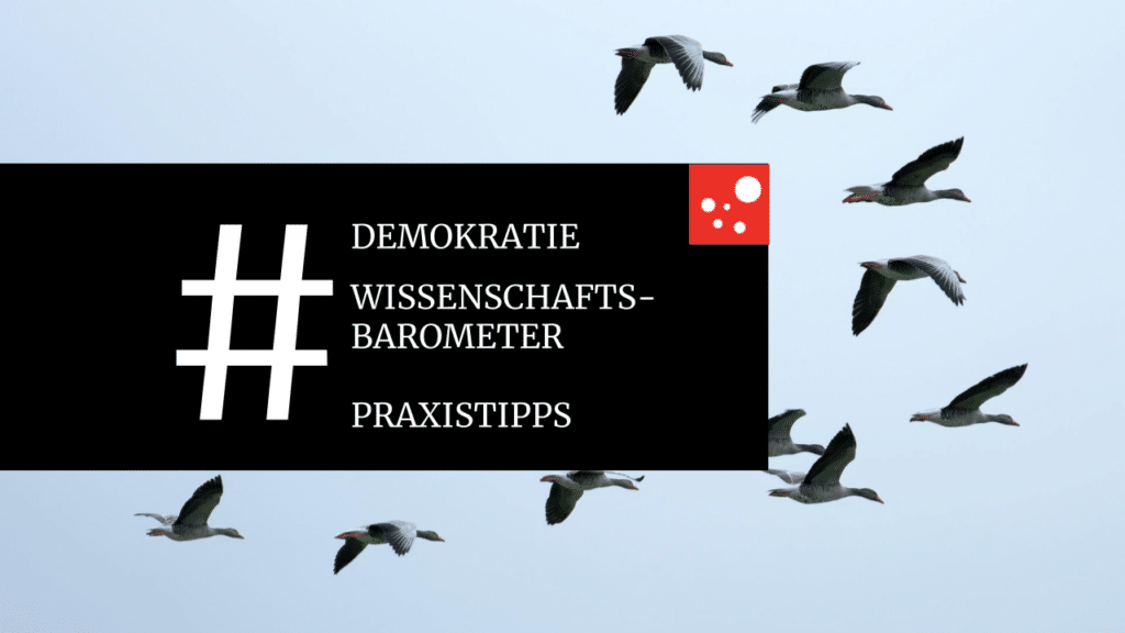 Vögel fliegen in den Himmel. im Vordergrund die Worte Demokratie, Wissenschaftsbarometer und Praxistipps