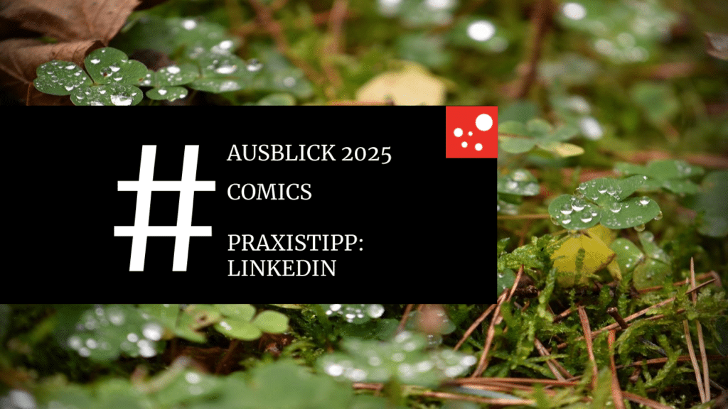 nasser Klee, davor die Begriffe "Ausblick 2025", Comics und Praxistipp LinkedIn